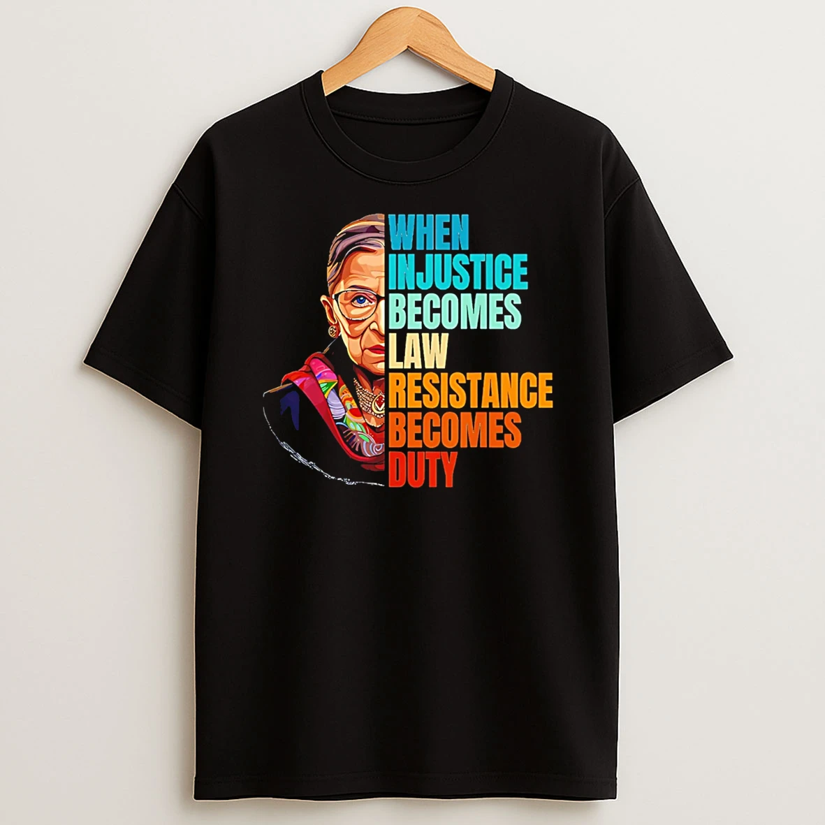 When Injustice Becomes Law Resistance Becomes Duty Rbg T Shirt