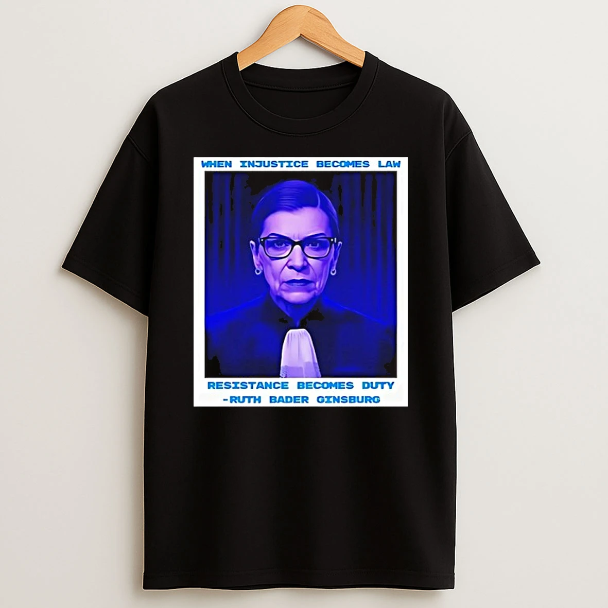 When Injustice Becomes Law Resistance Becomes Duty Ruth Bader Ginsburg T Shirt