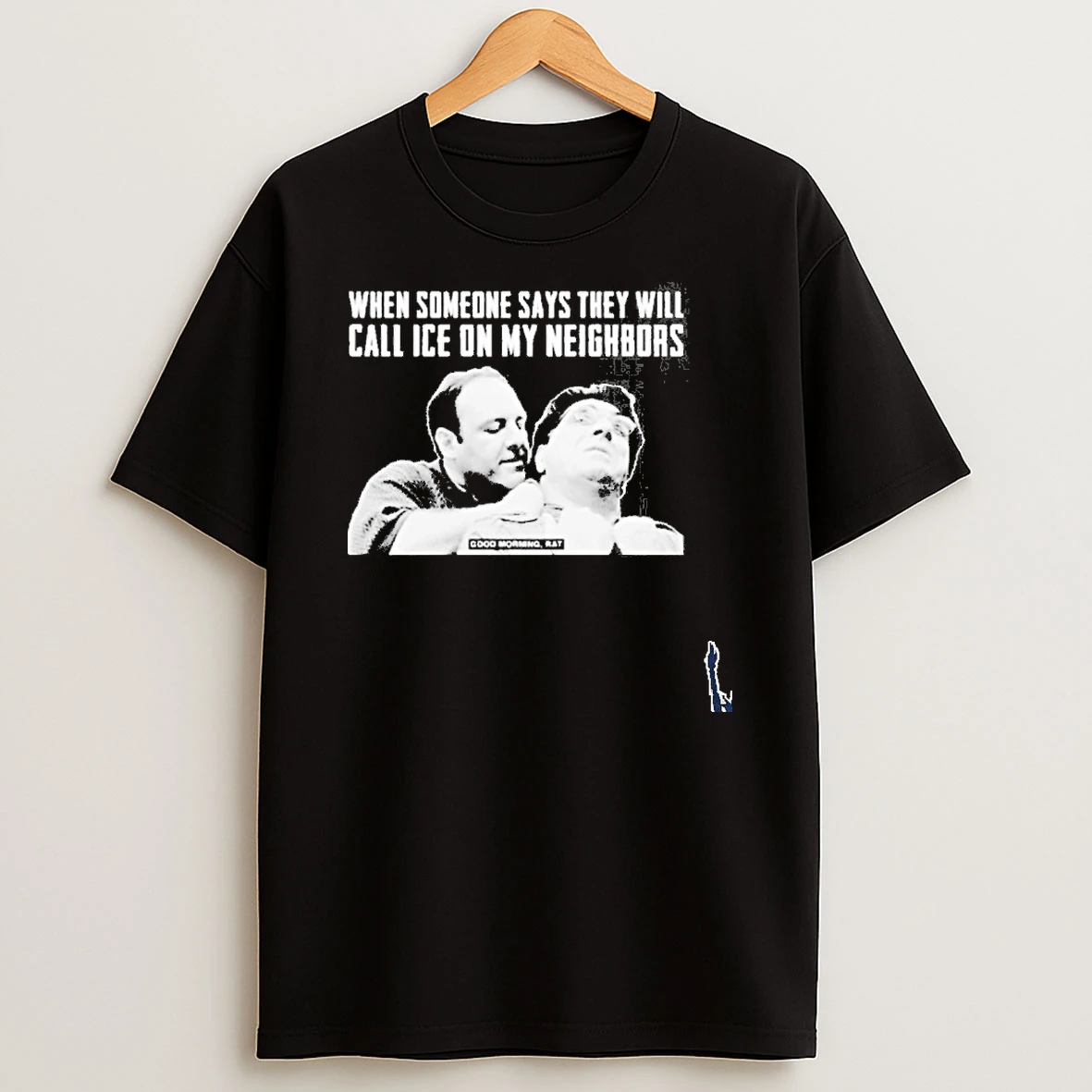 When Someone Says They Will Call Ice On My Neighbors Good Morning Rat T Shirt