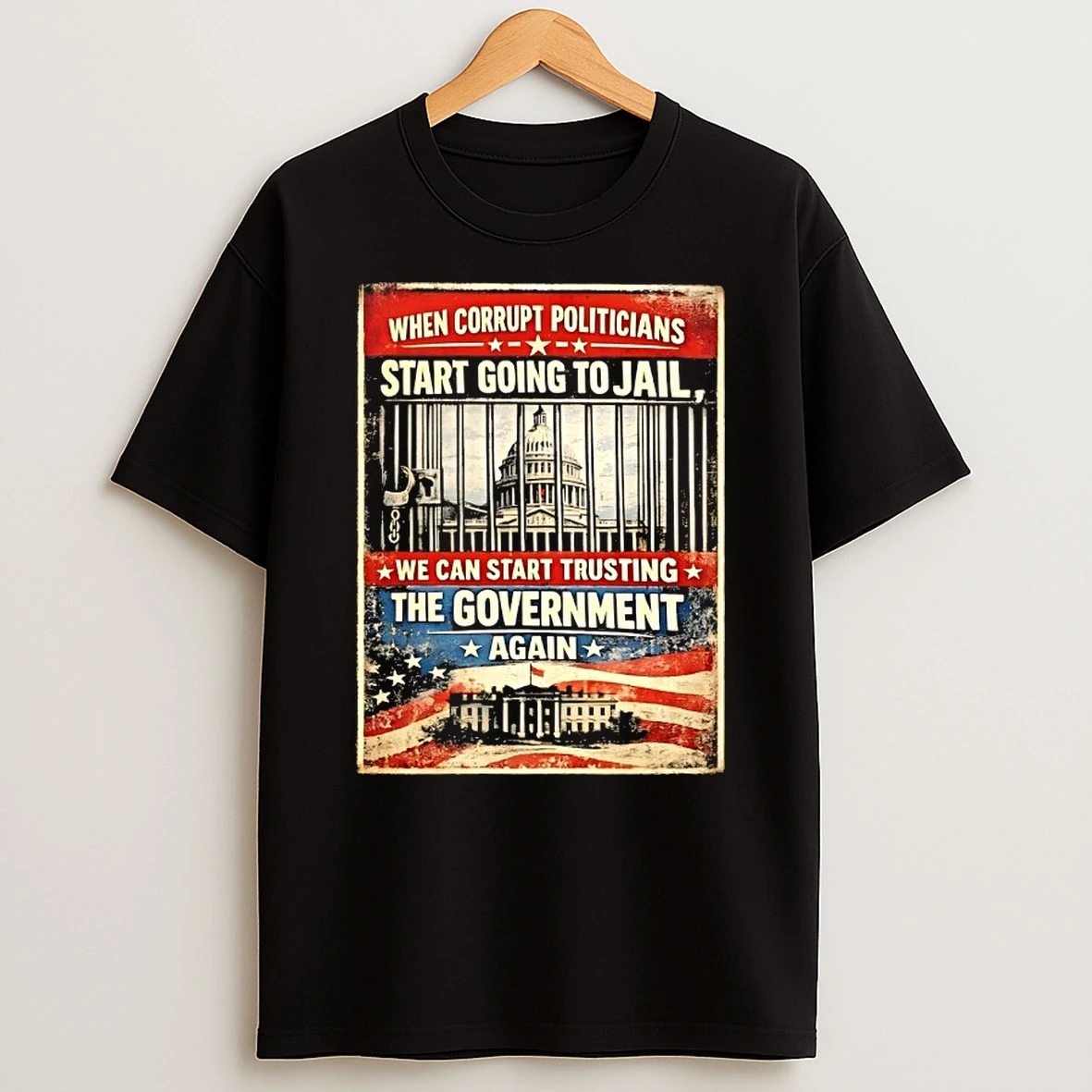 When Corrupt Politicians Start Going To Jail We Can Start Trusting The Government Again T Shirt