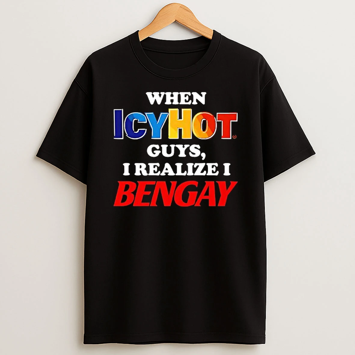 When Icyhot Guys I Realize I Bengay T Shirt