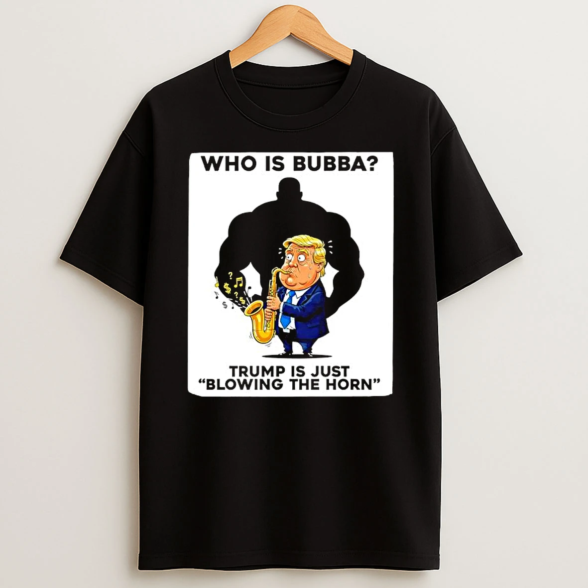 Who Is Bubba Trump Is Just Blowing The Horn T Shirt