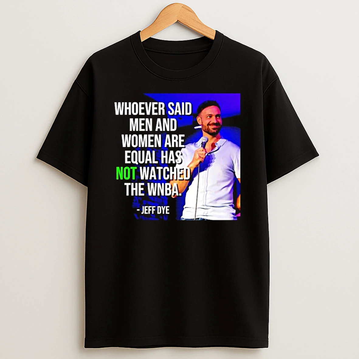 Whoever Said Men And Women Are Equal Has Not Watched The Wnba Jeff Dye Quote T Shirt