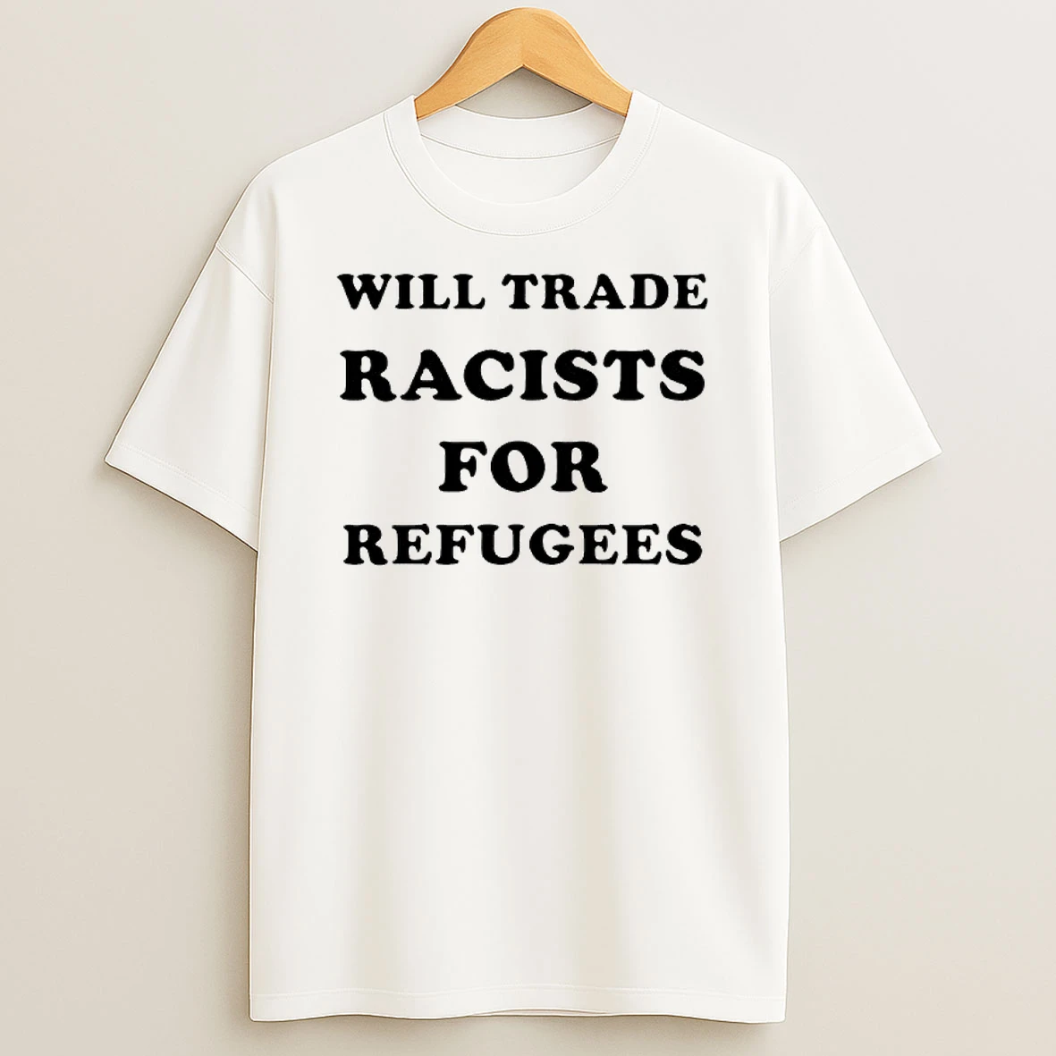 Will Trade Racists For Refugees 2026 T Shirt