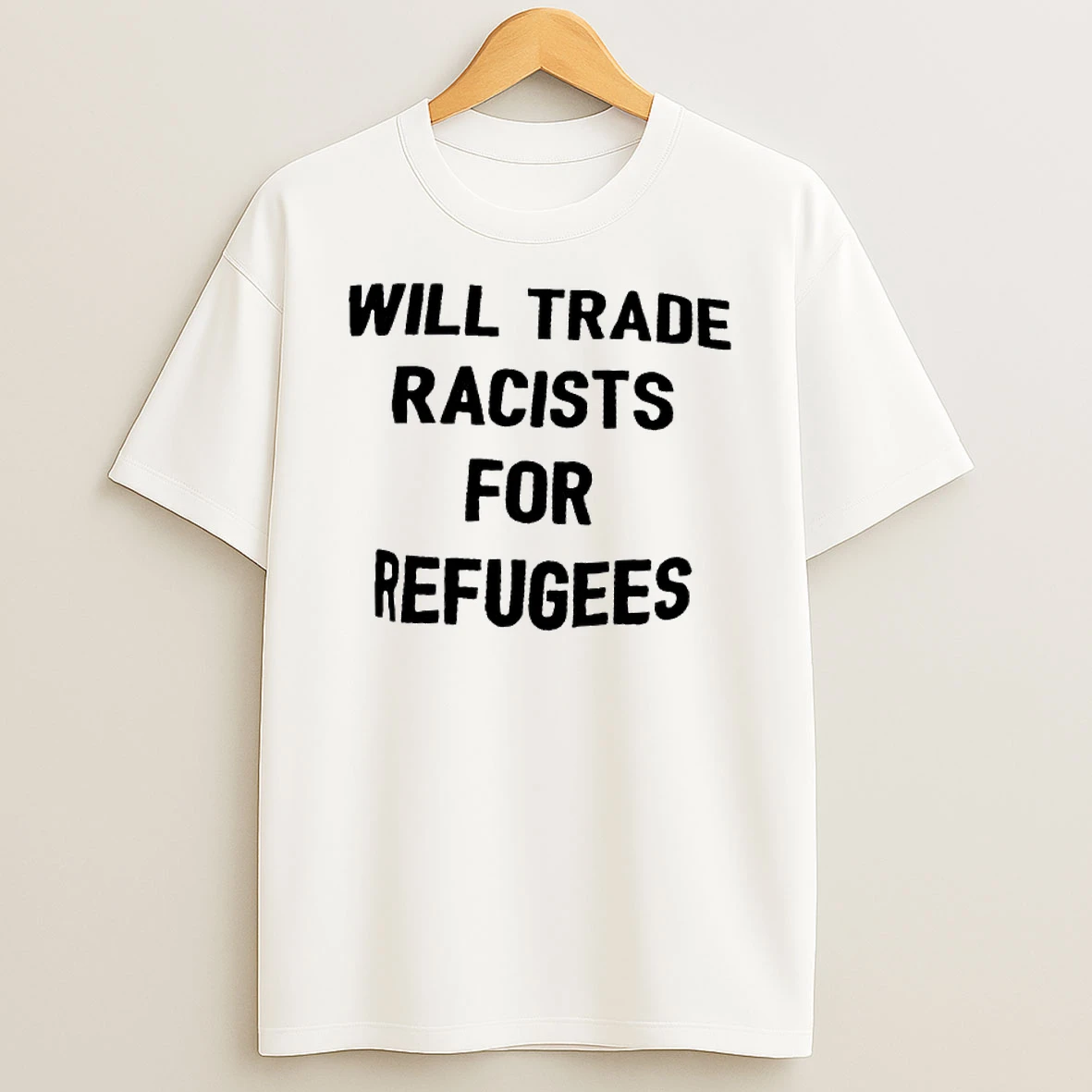 Will Trade Racists For Refugee T Shirt