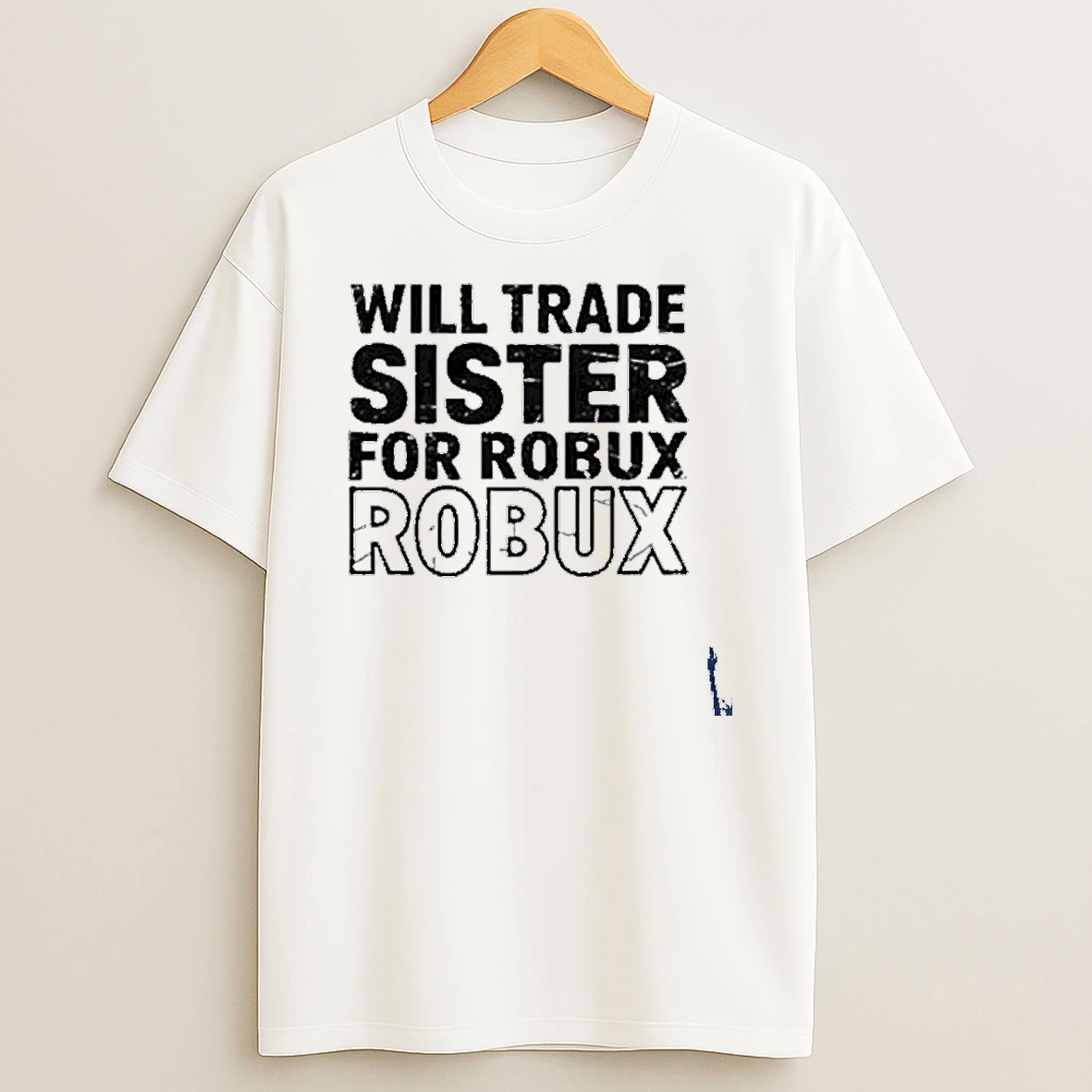 Will Trade Sister For Robux Robux T Shirt