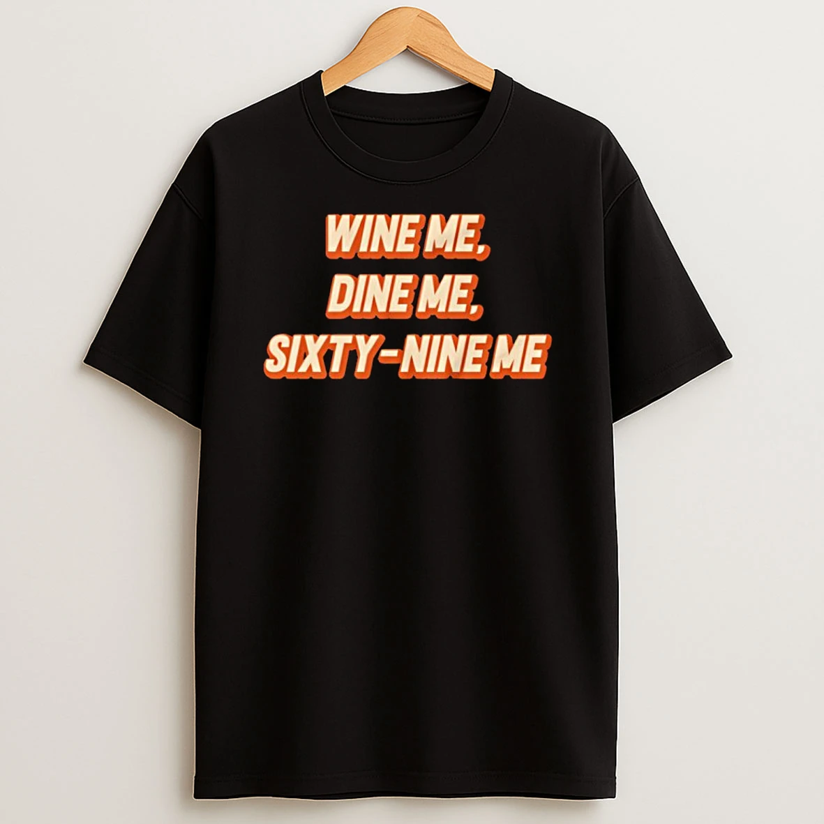 Wine Me Dine Me Sixty Nine Me T Shirt