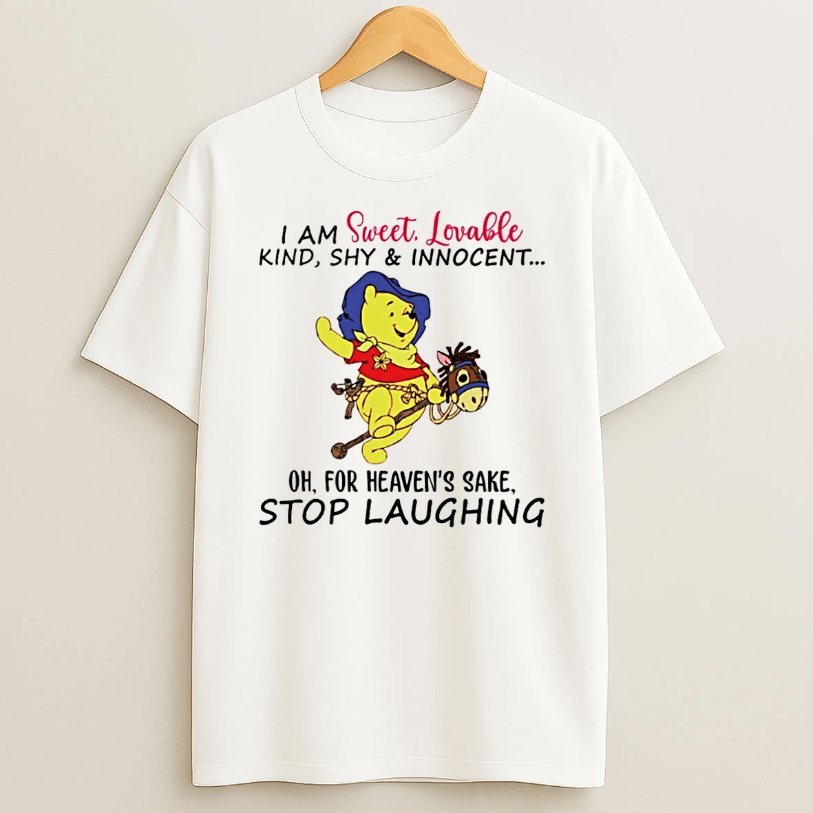 Winnie The Pooh I Am Sweet Lovable Kind Shy And Innocent Oh For Heavens Sake Stop Laughing T Shirt