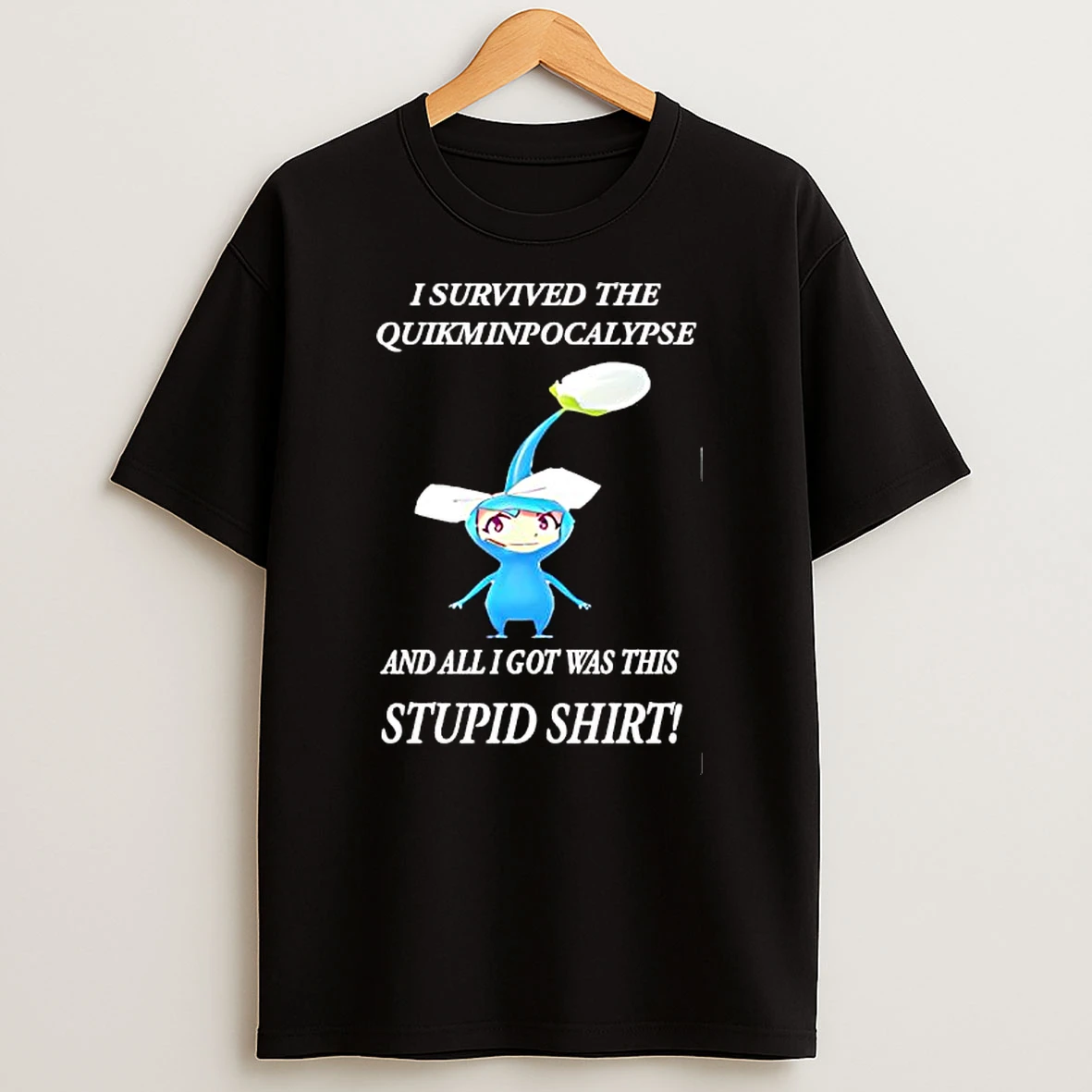 Winona Blue Pikmin I Survived The Quikminpocalypse And All I Got Was This Stupid T Shirt