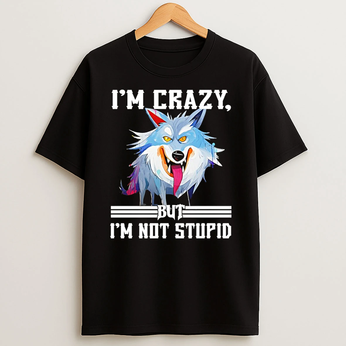 Wolf Im Crazy But Im Not Stupid T Shirt