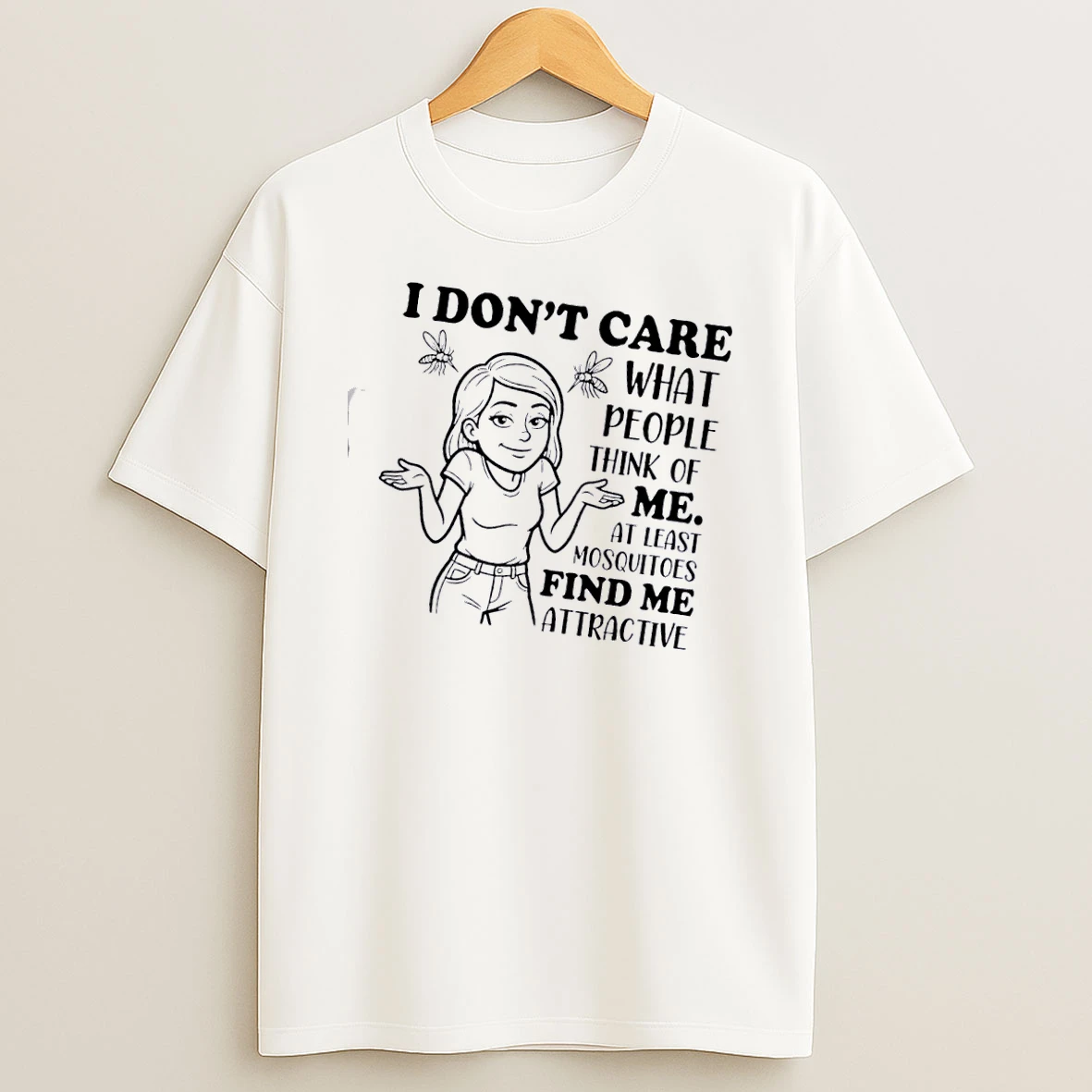 Women I Dont Care What People Think Of Me At Least Mosquitoes Find Me Attractive T Shirt