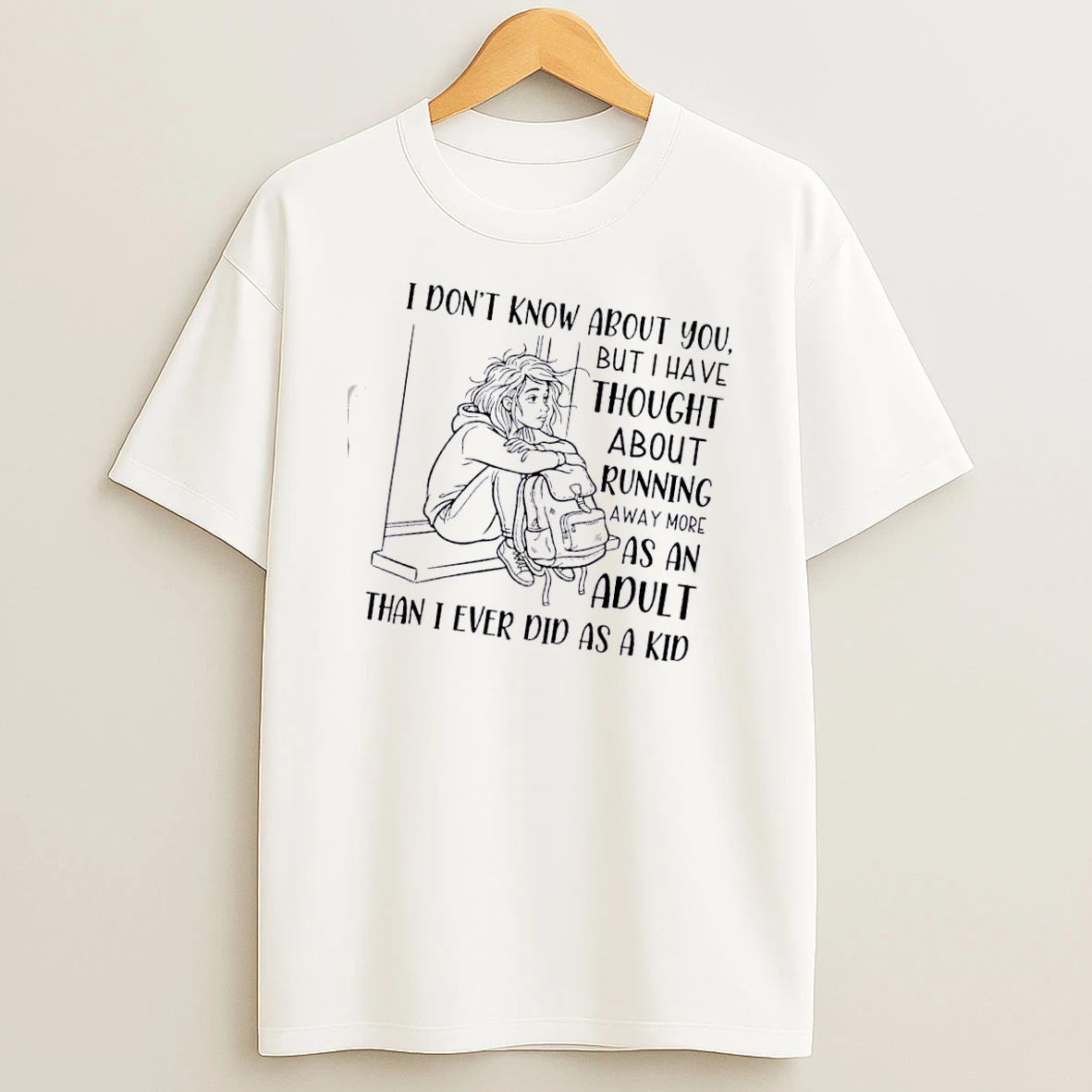 Women I Dont Know About You But Ive Thought About Running Away More As An Adult Than I Ever Did As A Kid T Shirt