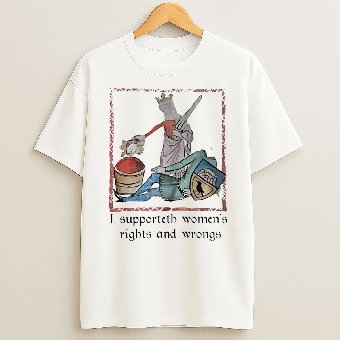 Women Behead I Supporteth Womens Rights And Wrongs T Shirt