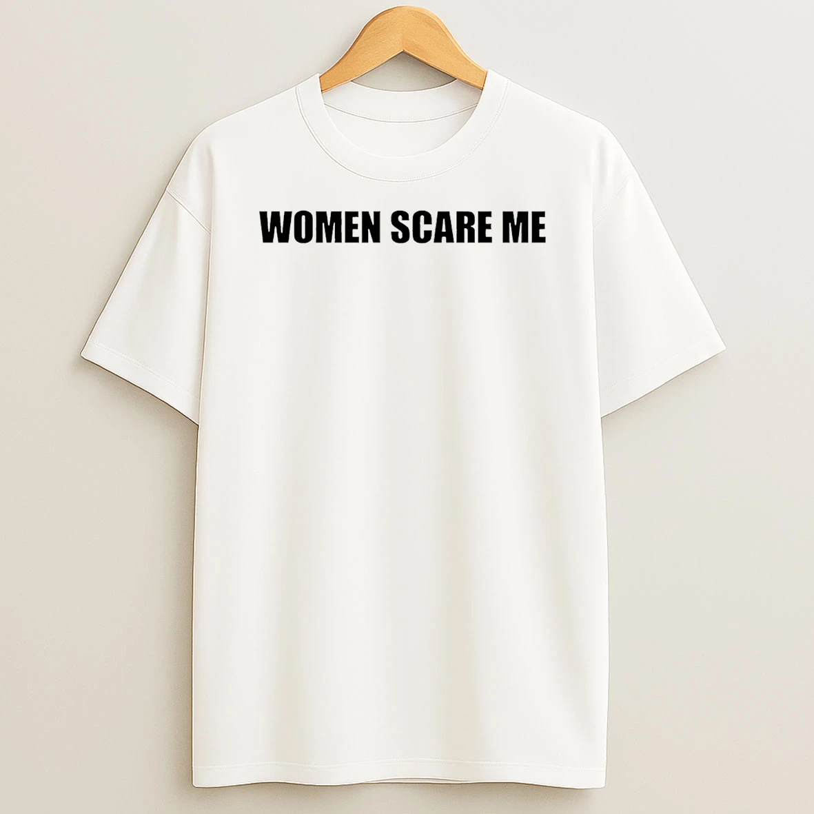 Women Scare Me T Shirt
