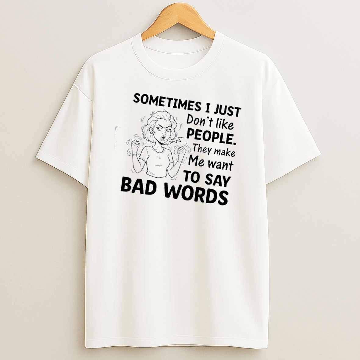 Women Sometimes I Just Dont Like People They Make Me Want To Say Bad Words T Shirt