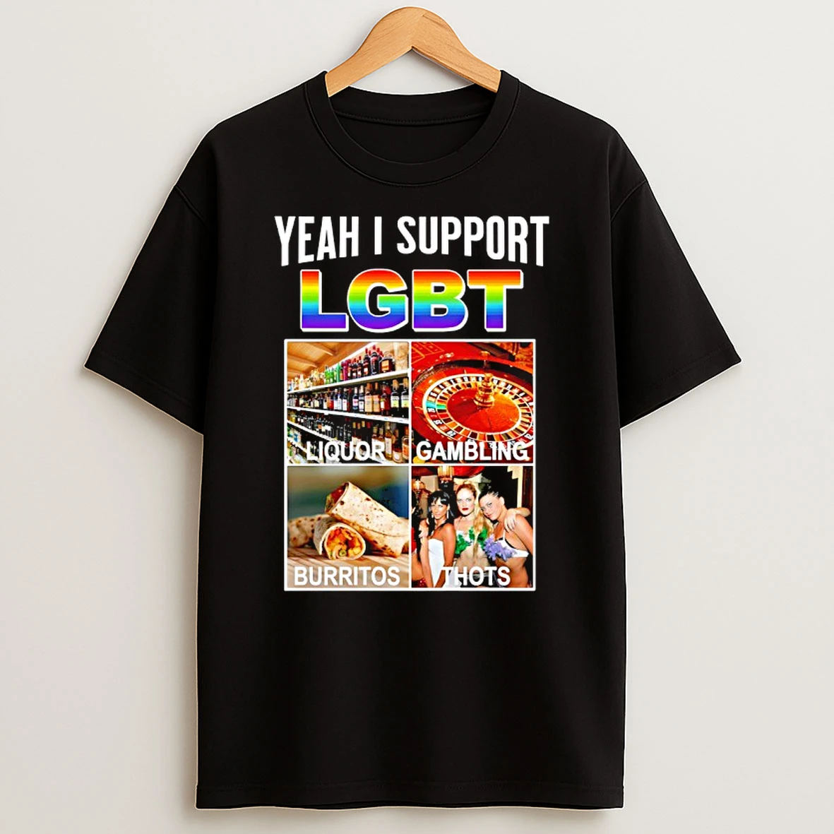 Yeah I Support Lgbt Ampari Campa Liquor Burritos Thots Gambling T Shirt