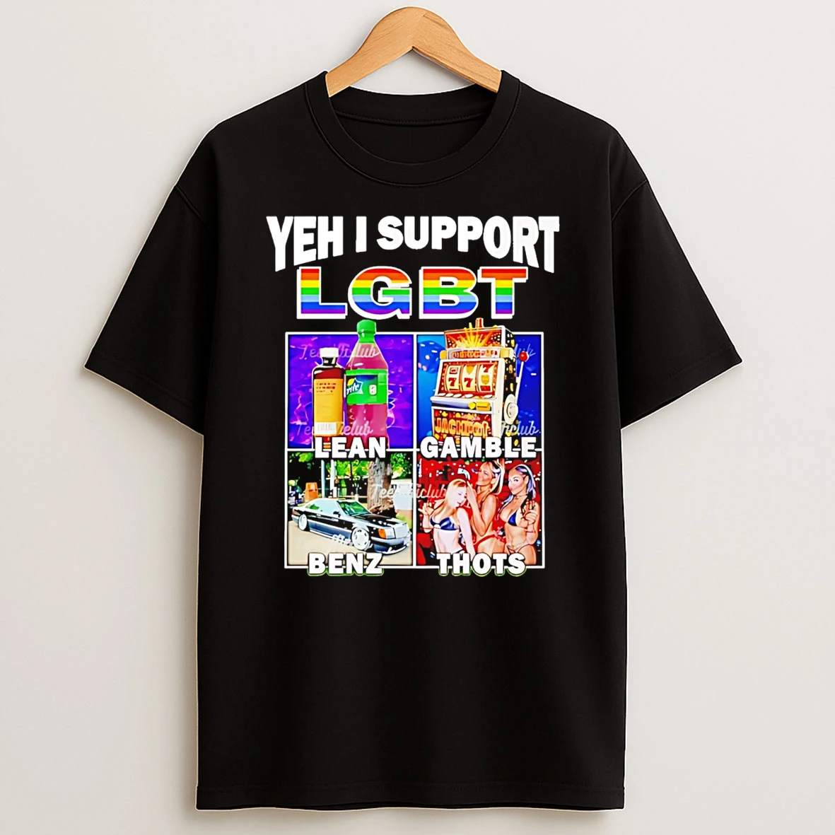 Yeh I Support Lgbt Lean Gamble Benz Thots T Shirt
