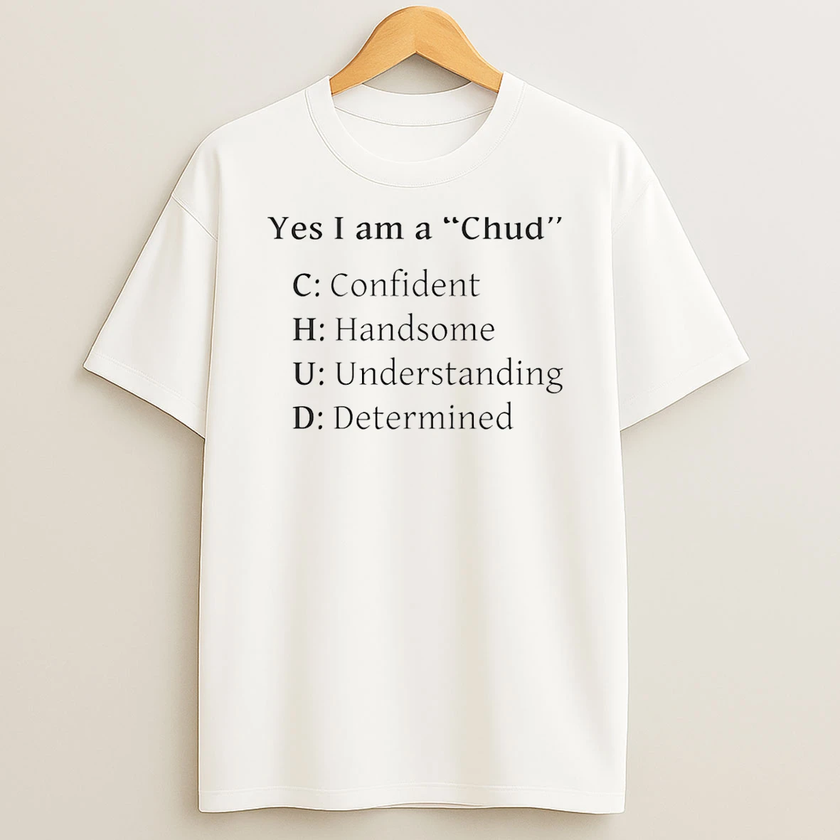 Yes I Am A Chud Confident Handsome Understanding Determined T Shirt