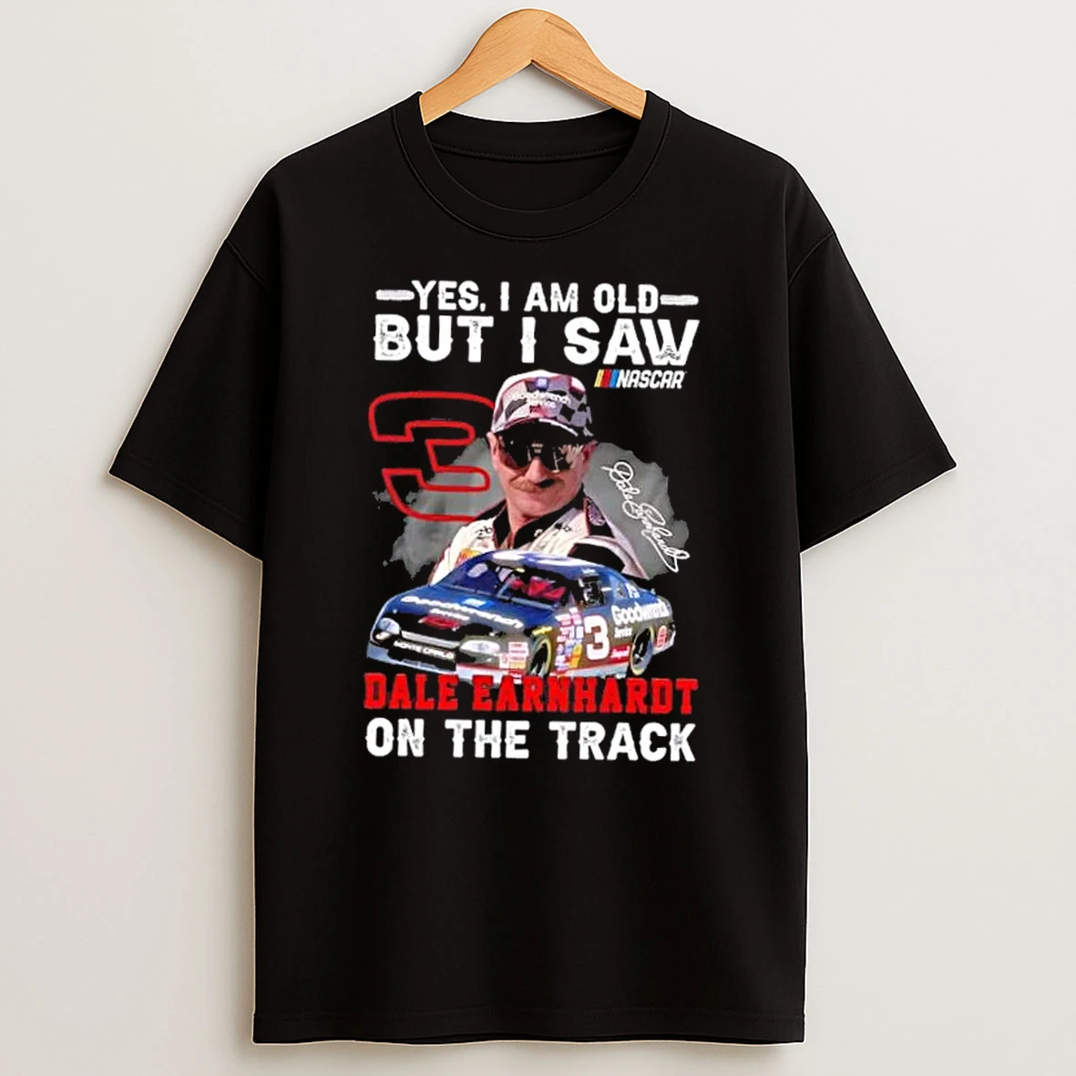 Yes I Am Old But I Saw Nascar Dale Earnhardt On The Track Signature T Shirt