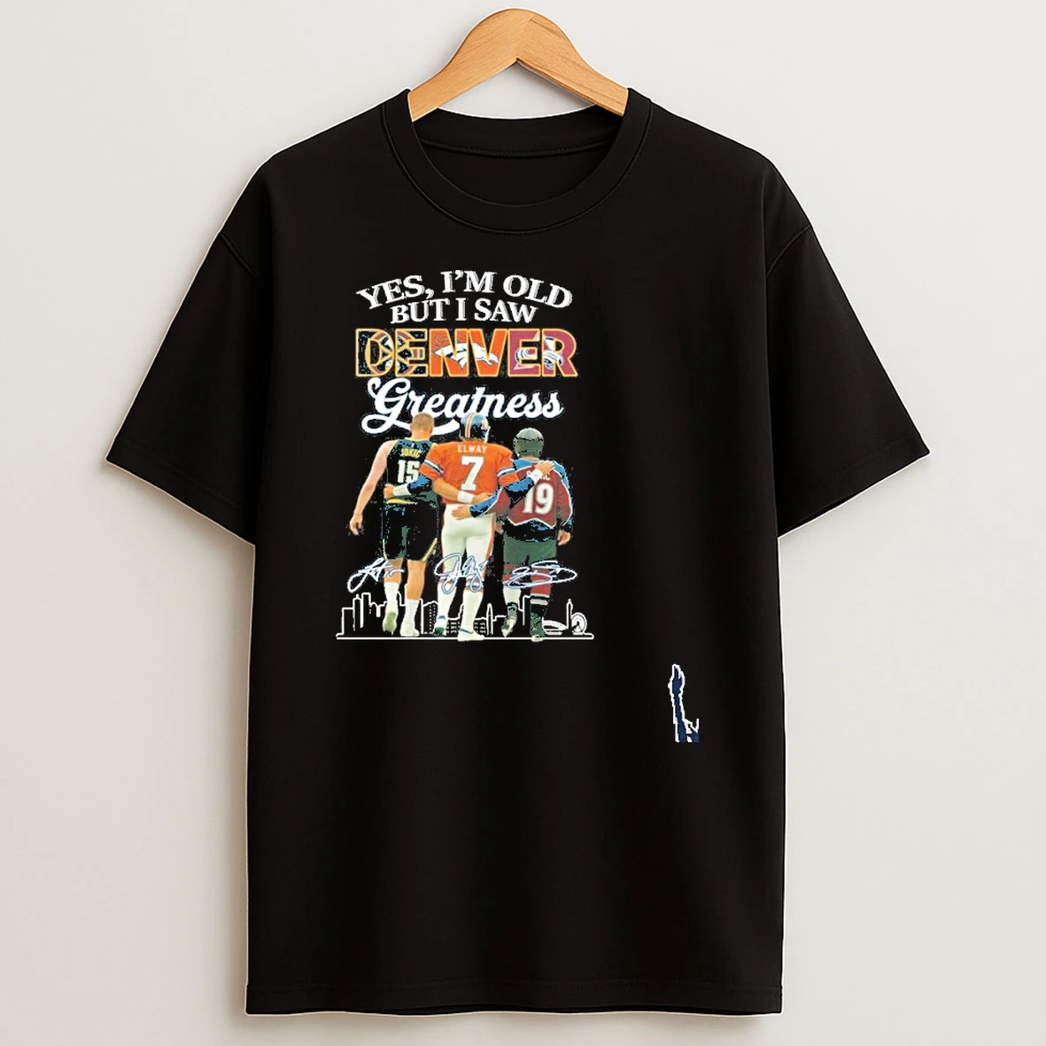 Yes Im Old But I Saw Denver Sports Teams Greatness Legends T Shirt