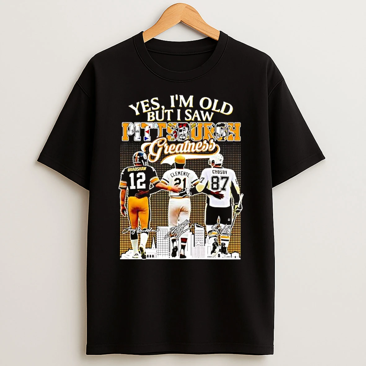Yes Im Old But I Saw Pittsburgh Greatness Terry Bradshaw X Roberto Clemente X Sidney Crosby Signatures T Shirt