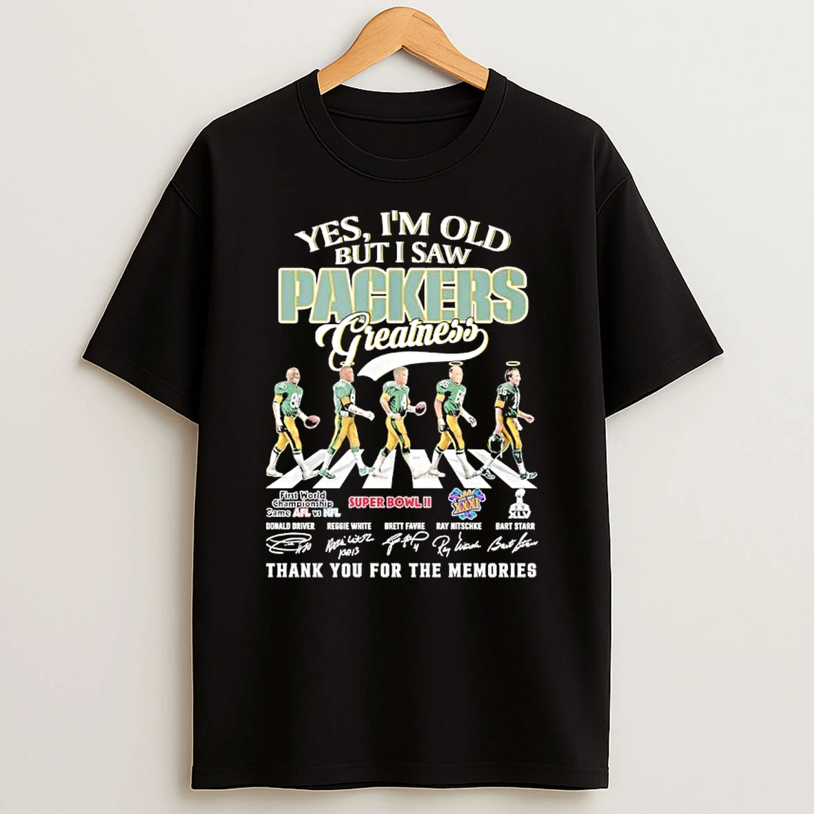 Yes Im Old Green Bay Packers Greatness Driver X White X Favre X Nitschke X Starr Signatures Across T Shirt