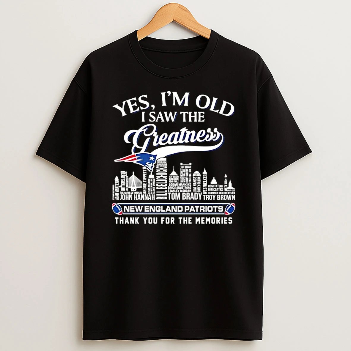 Yes Im Old I Saw The Greatness All Names Legends New England Patriots Thank You For The Memories T Shirt