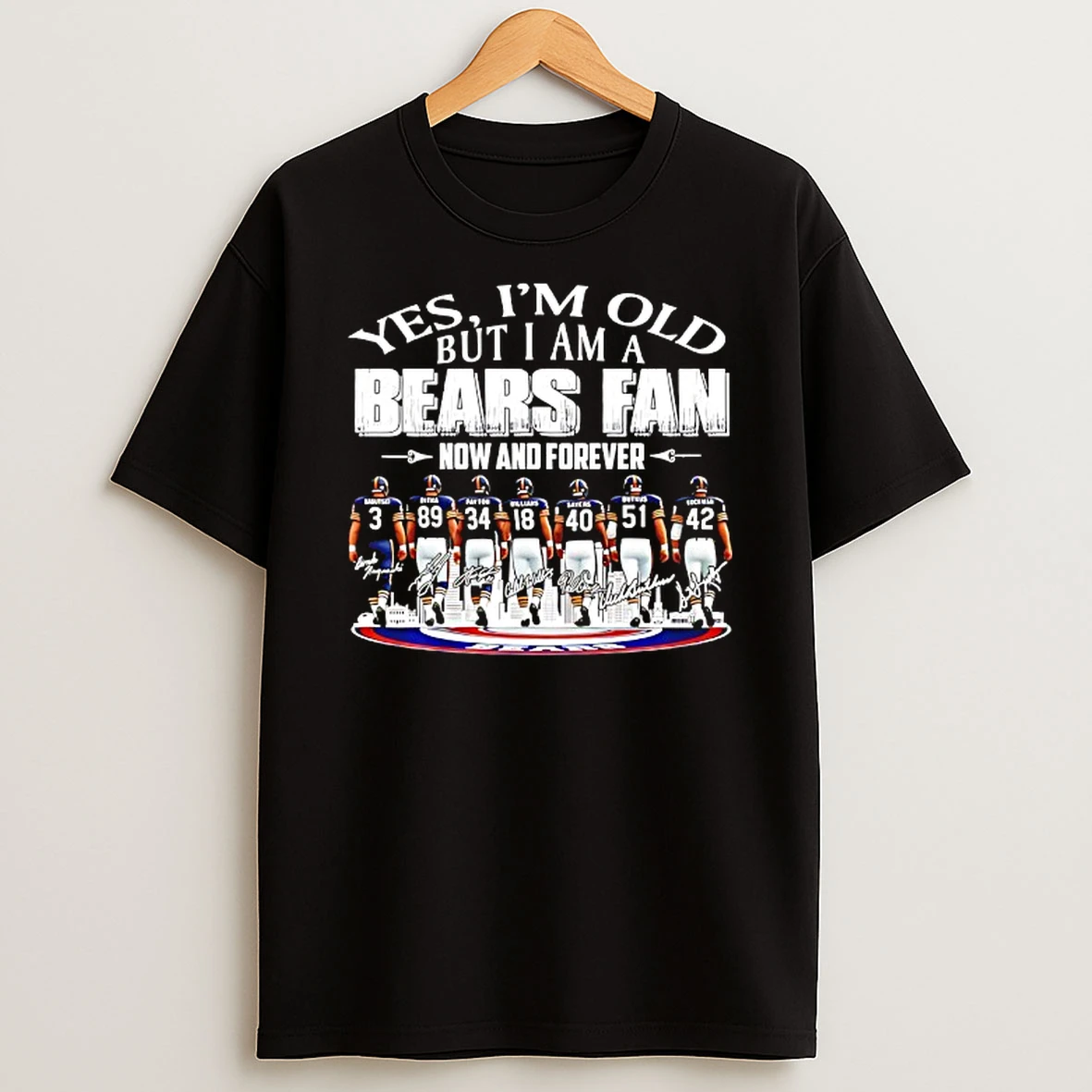 Yes Im Old But I Am A Chicago Bears Now And Forever Players Skyline Signatures T Shirt