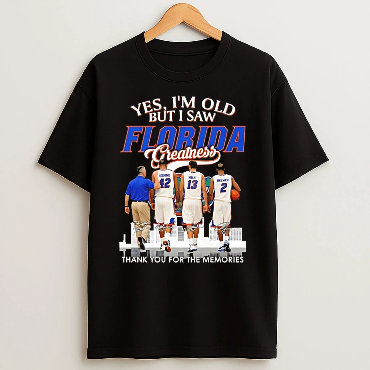 Yes Im Old But I Saw Florida Gators Legends Basketball Greatness Thank You For The Memories Skyline Signatures T Shirt