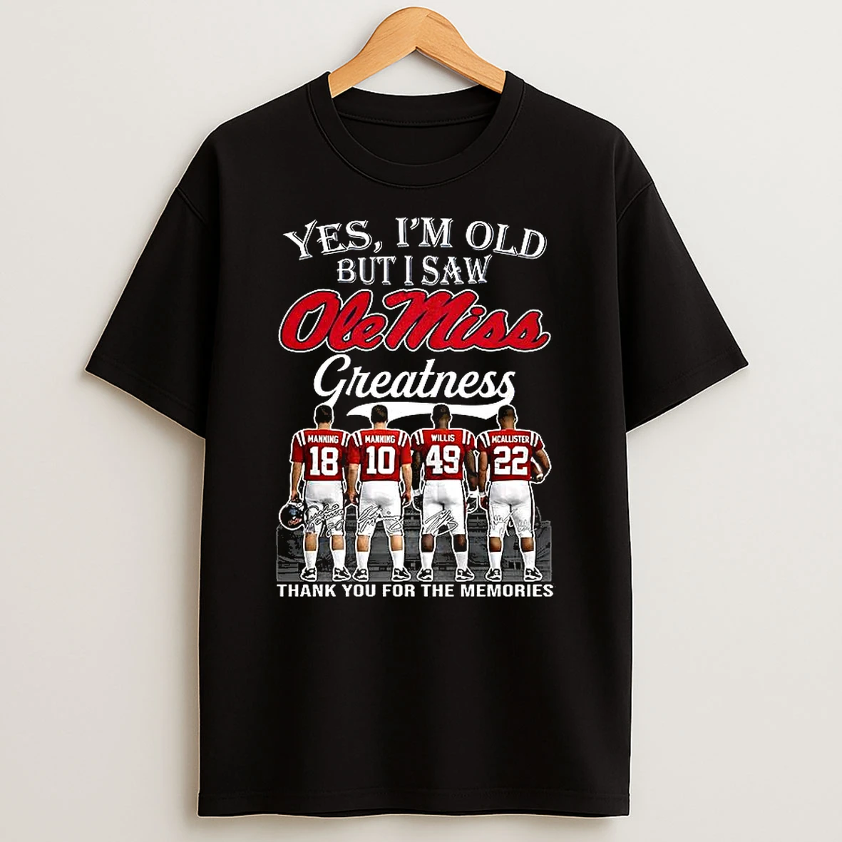 Yes Im Old But I Saw Ole Miss Rebels Greatness Manning Manning Willis Mcallister T Shirt