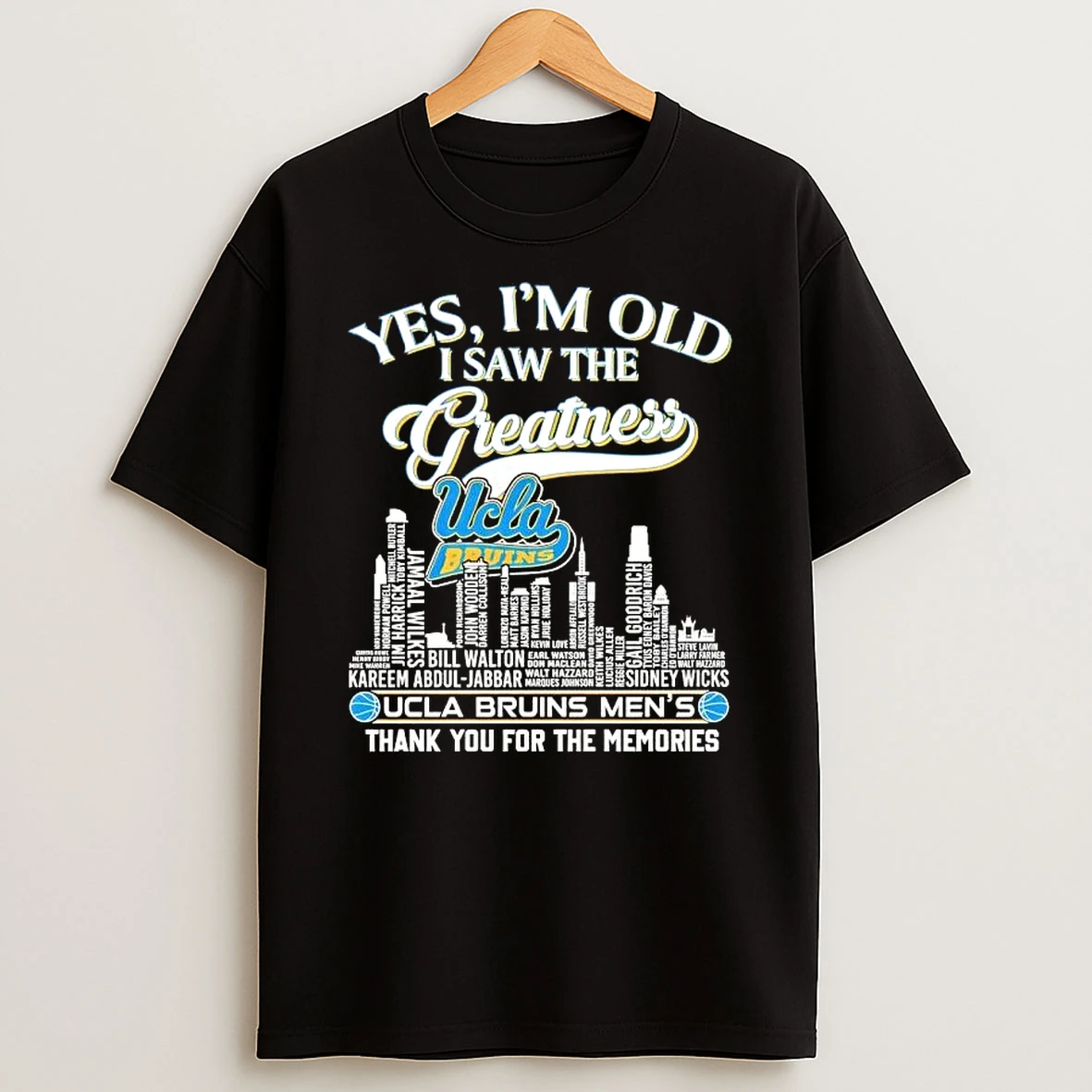 Yes Im Old But I Saw Greatness Ucla Bruins Legends Names City Thank You For The Memories Skyline T Shirt