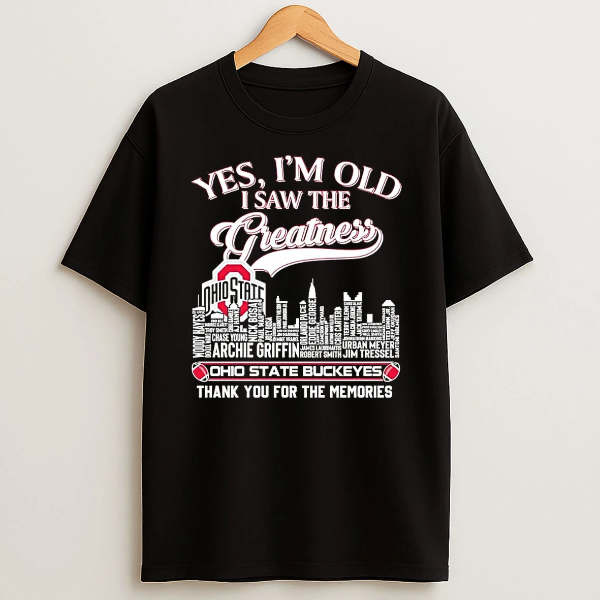 Yes Im Old But I Saw The Greatness Ohio State Buckeyes All Names Legends City Thank You For The Memories Skyline T Shirt