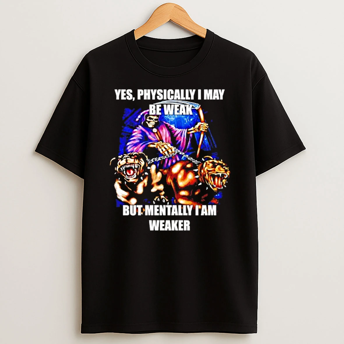 Yes Physically I May Be Weak But Mentally I Am Weaker Graphic T Shirt
