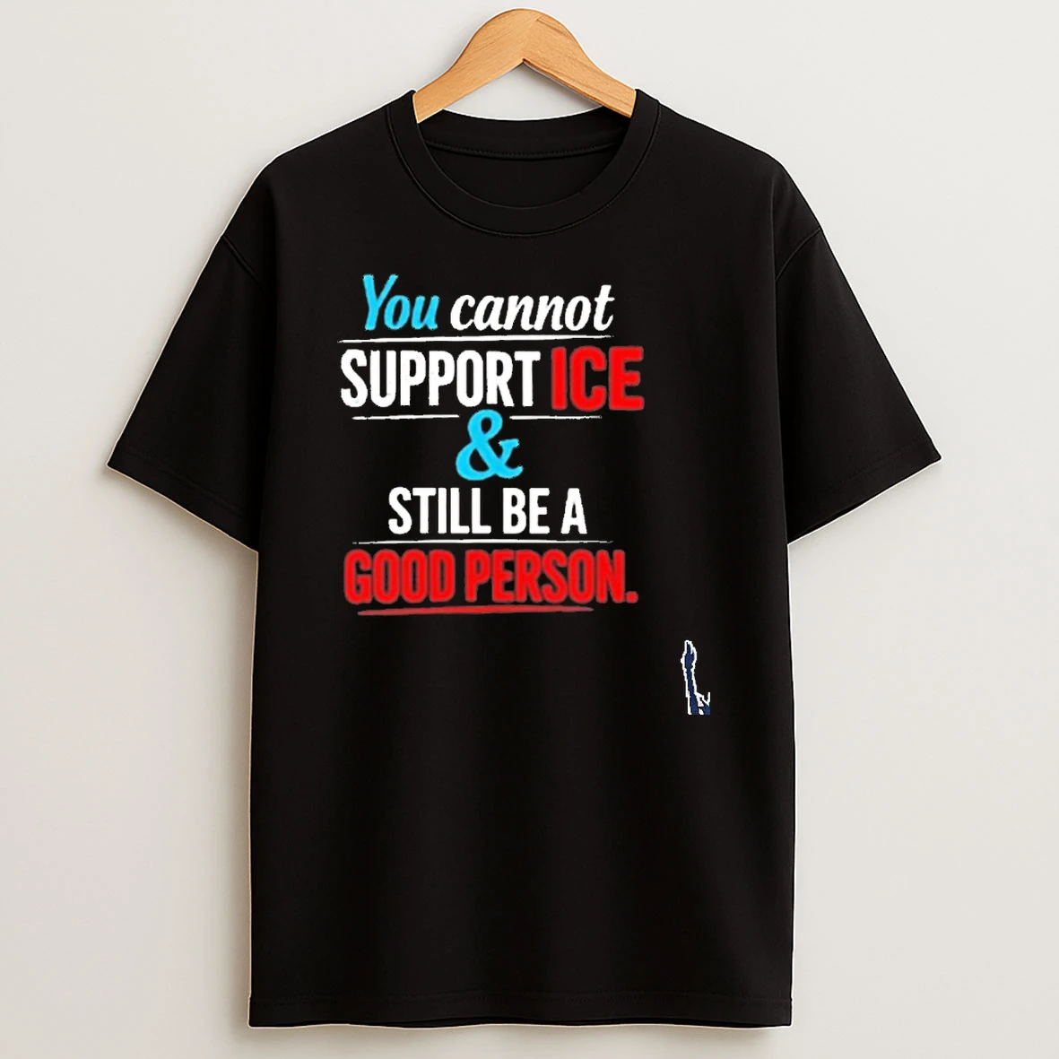 You Cannot Support Ice And Still Be A Good Person T Shirt