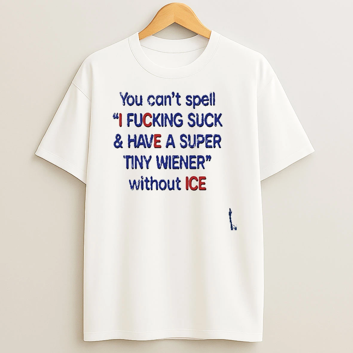 You Cant Spell I Fucking Suck And Have A Super Tiny Wiener Without Ice 2026 T Shirt