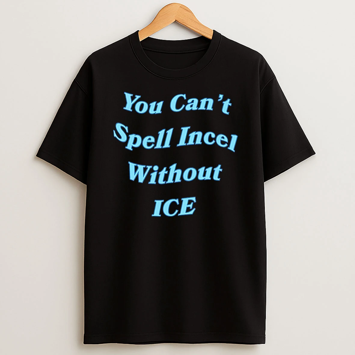 You Cant Spell Incel Without Ice T Shirt