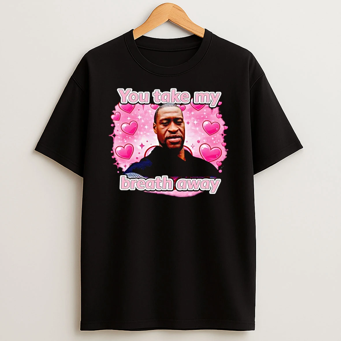 You Take My Breath Away George Floyd T Shirt