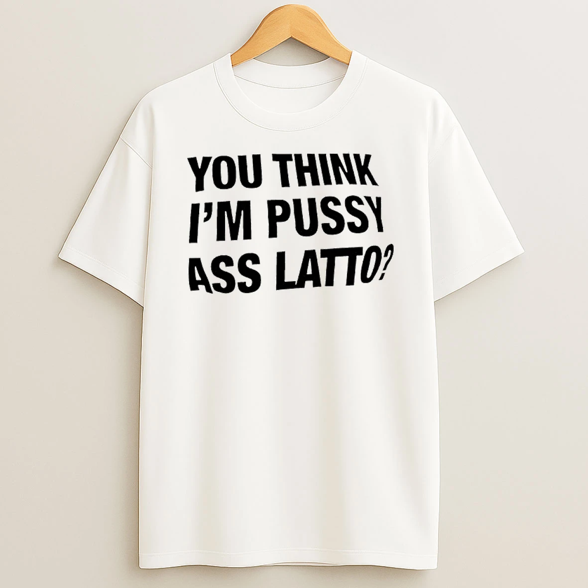 You Think Im Pussy Ass Latto T Shirt