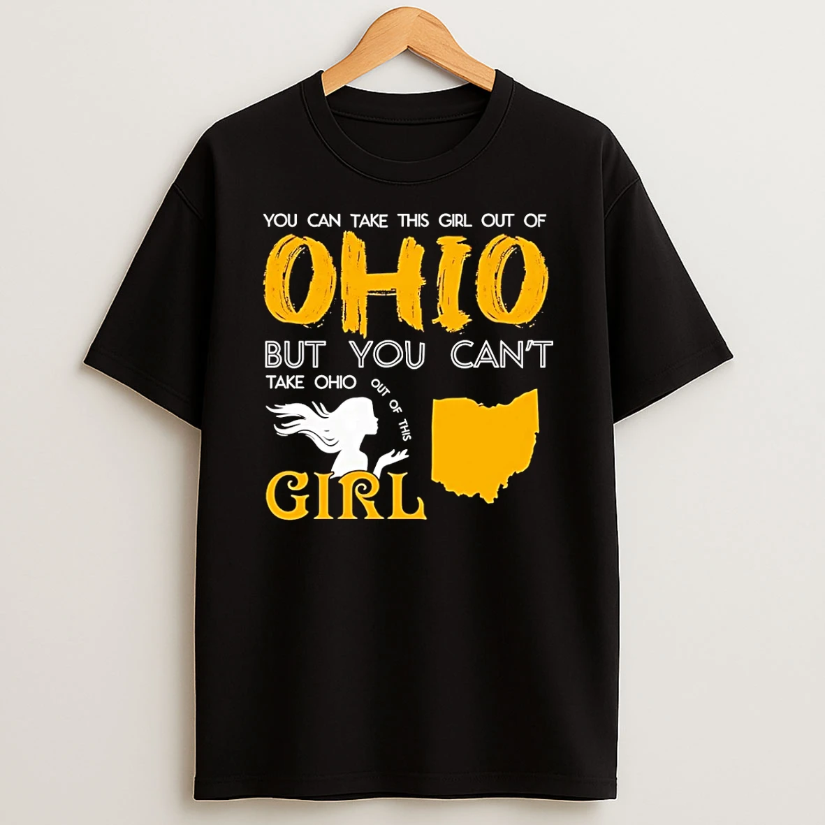 You Can Take This Girl Out Of Ohio But You Cant Take Ohio Out Of This Girl T Shirt