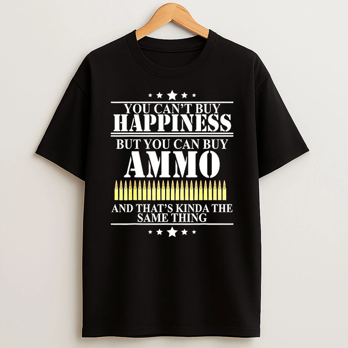 You Cant Buy Happiness But You Can Buy Ammo And Thats Kinda The Same Thing Letter T Shirt