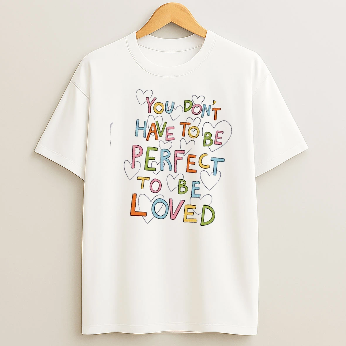 You Dont Have To Be Perfect To Be Loved Hearts T Shirt
