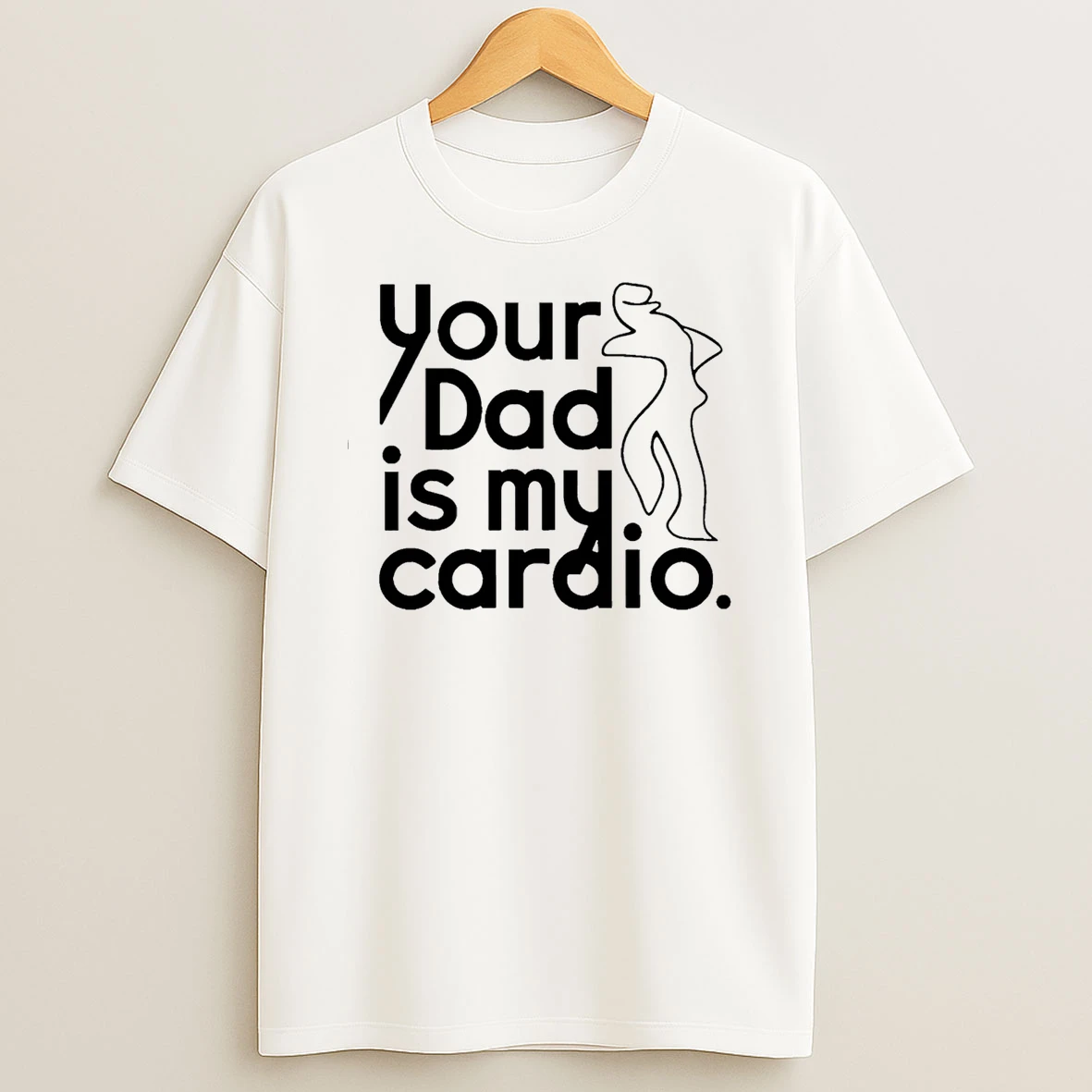 Your Dad Is My Cardio T Shirt