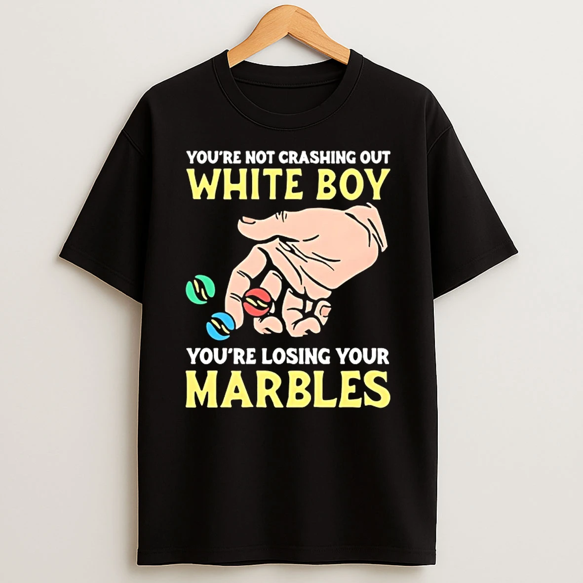 Youre Not Crashing Out White Boy Youre Losing Your Marbles T Shirt