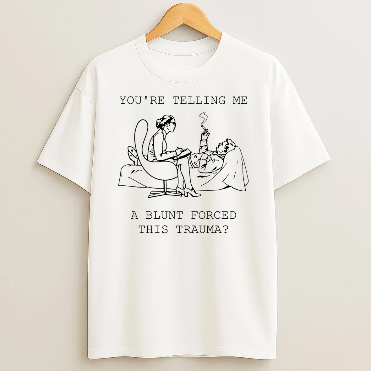 Youre Telling Me A Blunt Forced This Trauma T Shirt