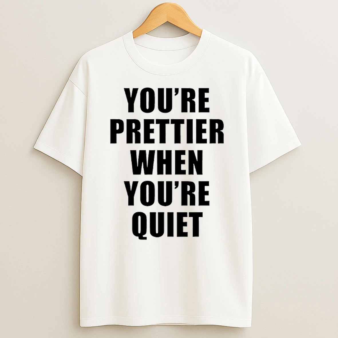 Youre Prettier When Youre Quiet T Shirt
