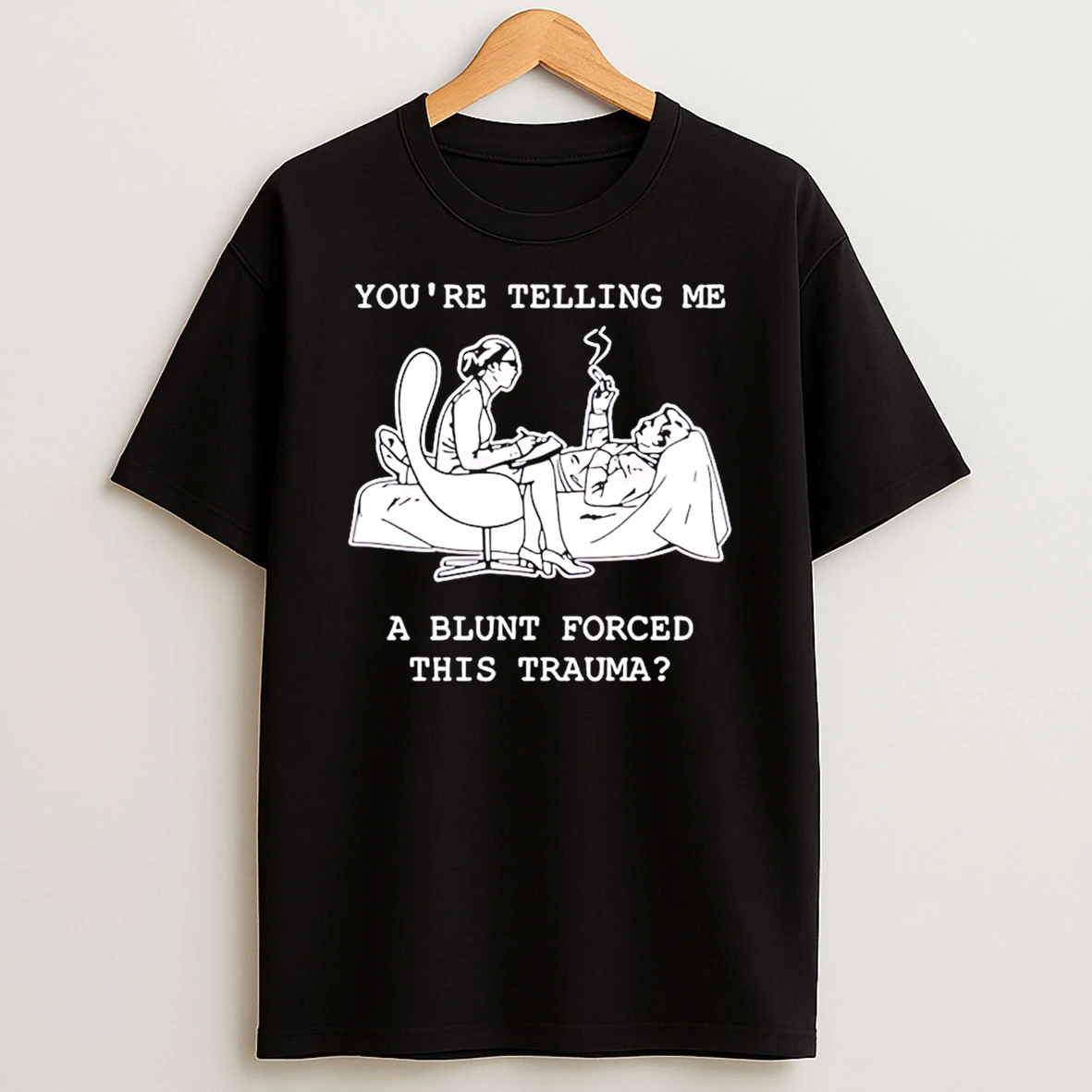 Youre Telling Me A Blunt Forced This Trauma Meme T Shirt