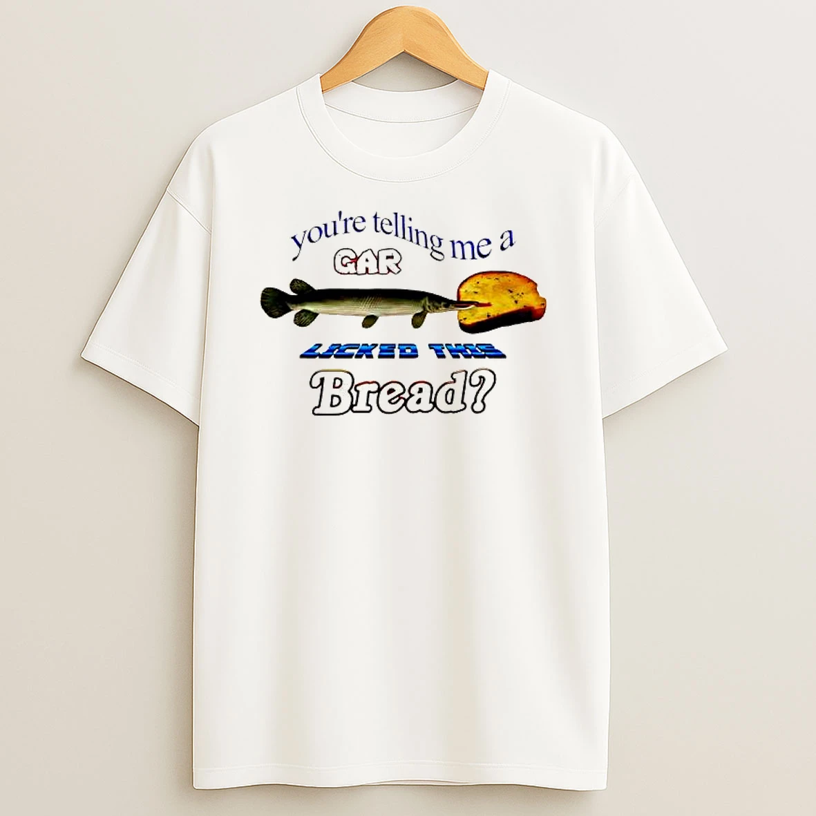 Youre Telling Me A Gar Licked This Bread Fish Graphic T Shirt