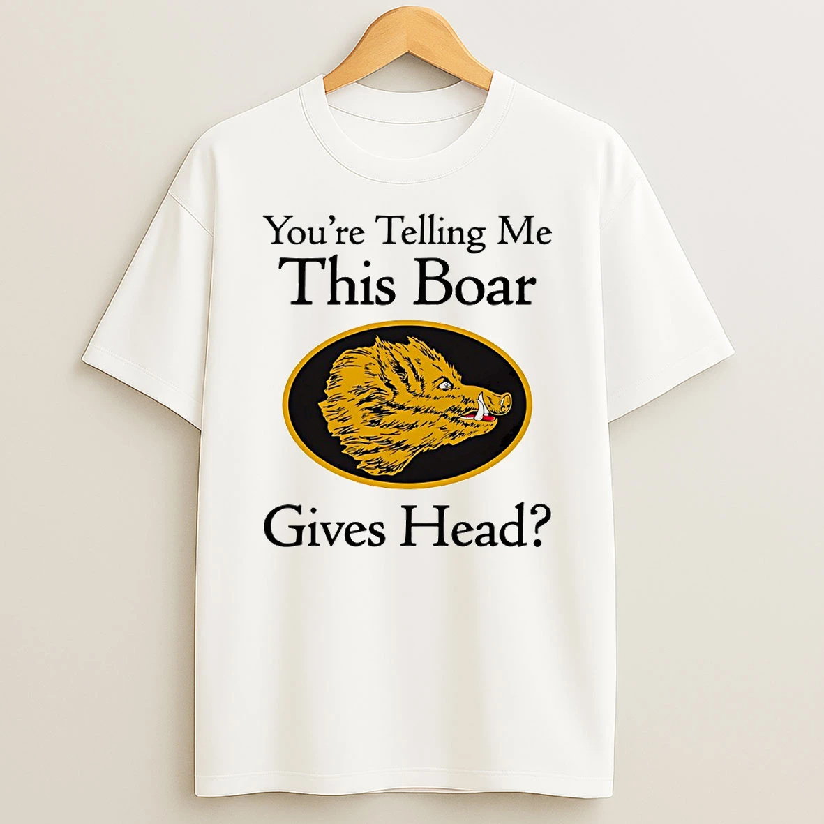 Youre Telling Me This Boar Gives Head Circle T Shirt