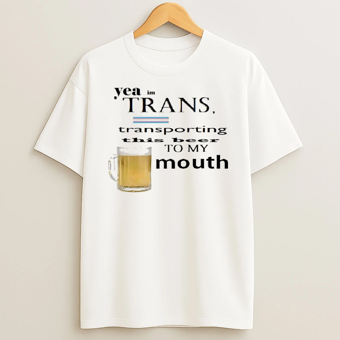 Yea Im Trans Transporting This Beer To My Mouth Beer T Shirt