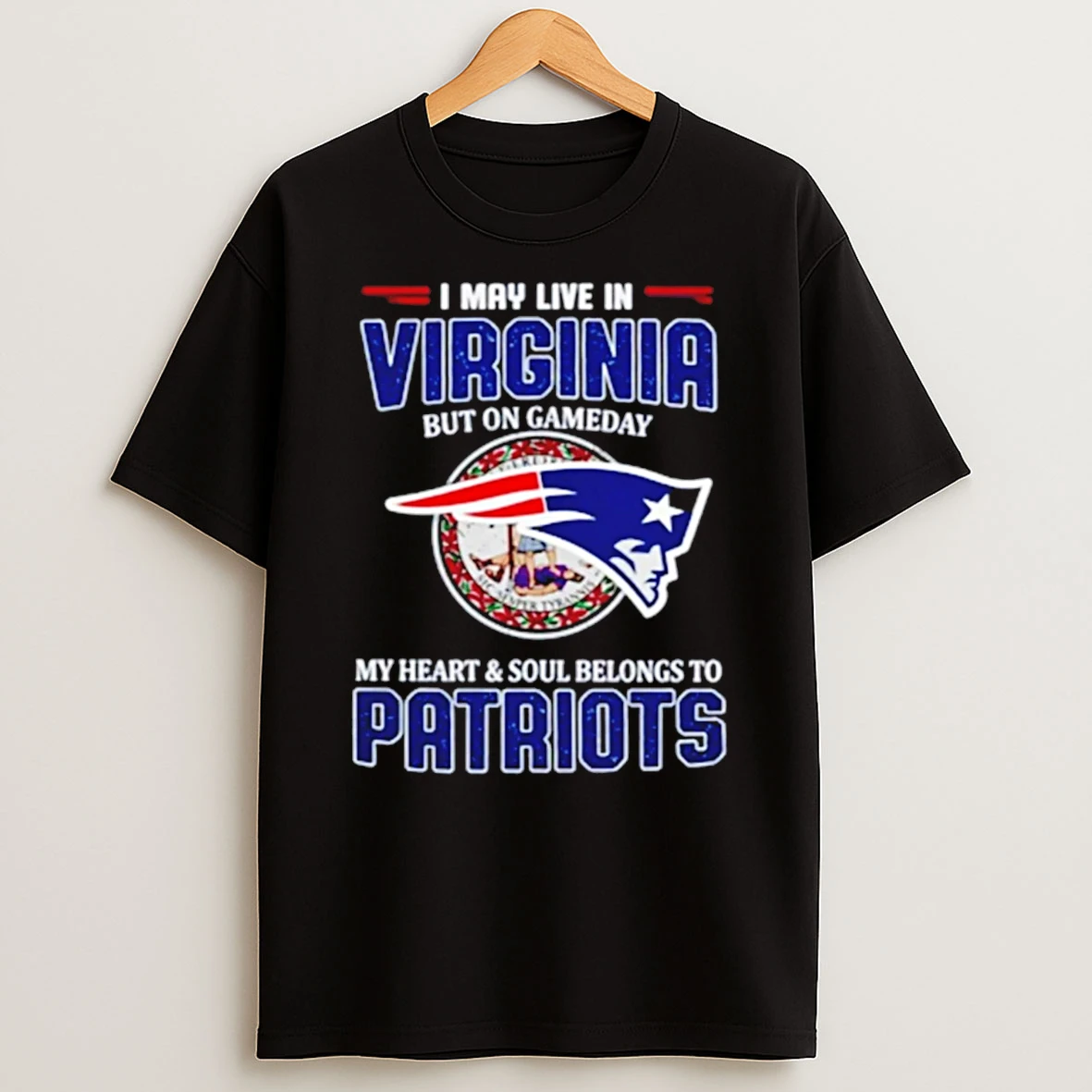 2026 I May Live In Virginia But On Gameday My Heart Soul Belongs To Patriots T Shirt